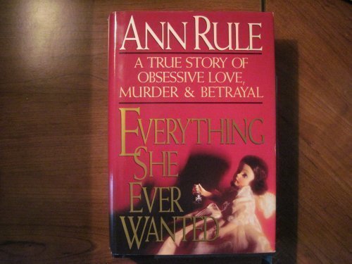 Ann Rule/Everything She Ever Wanted: A True Story Of Love,